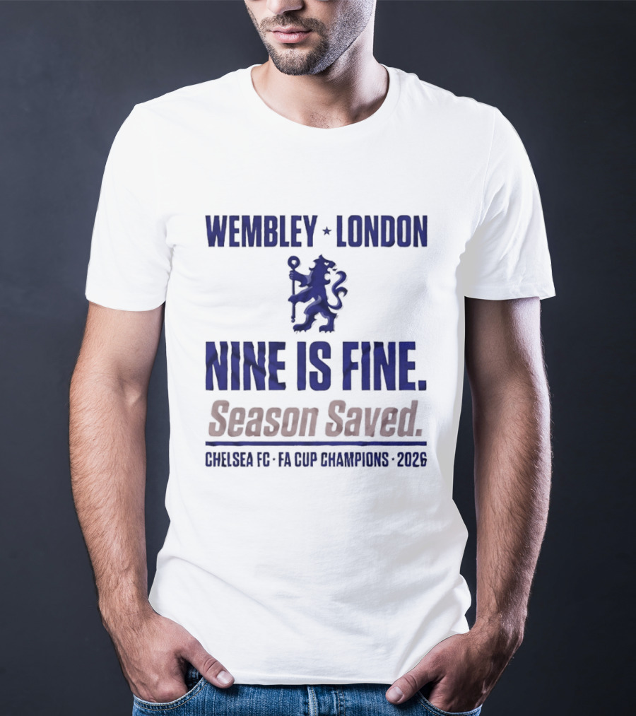 Wembley London Chelsea Nine Is Fine FA Cup Champions 2026 Season Saved T-Shirt