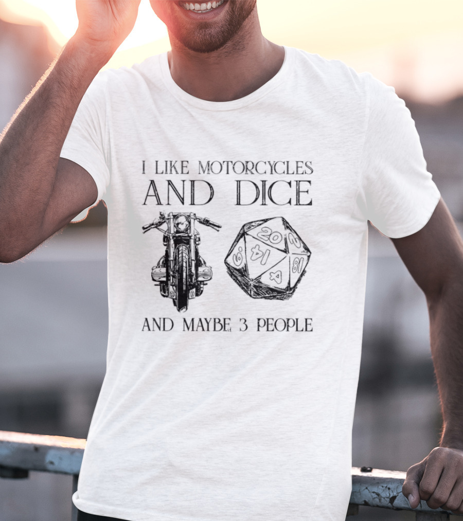 I Like Motorcycles And Dice And Maybe 3 People D20 T-Shirt