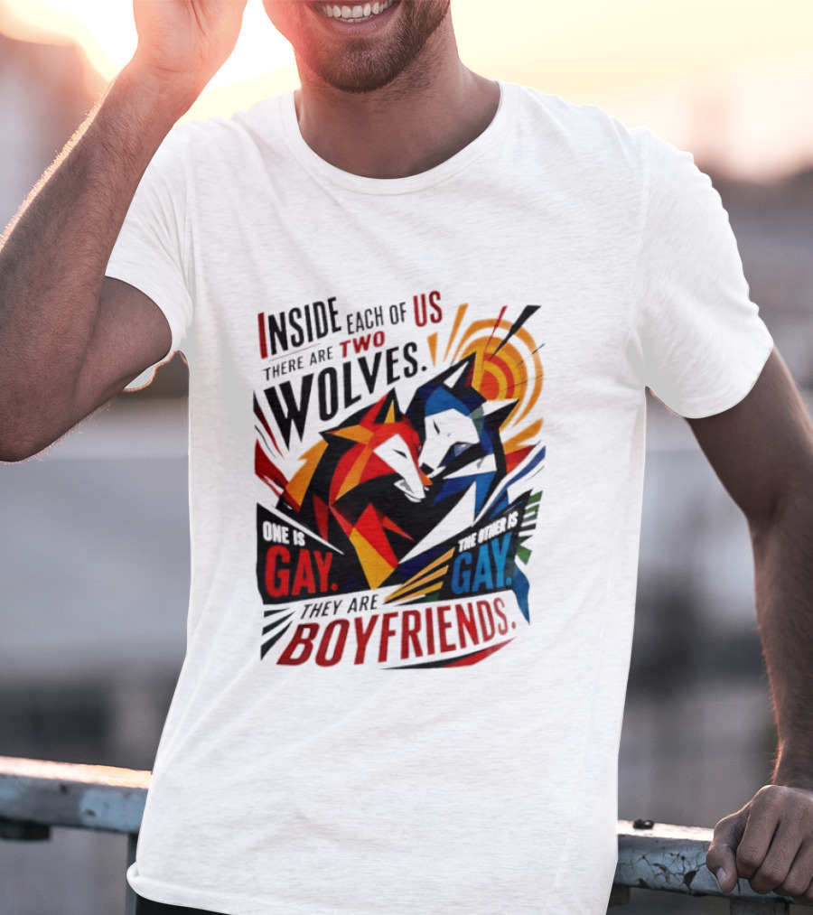 Inside Each Of Us There Are Two Wolves One Is Gay The Other Is Gay They Are Boyfriends T-Shirt