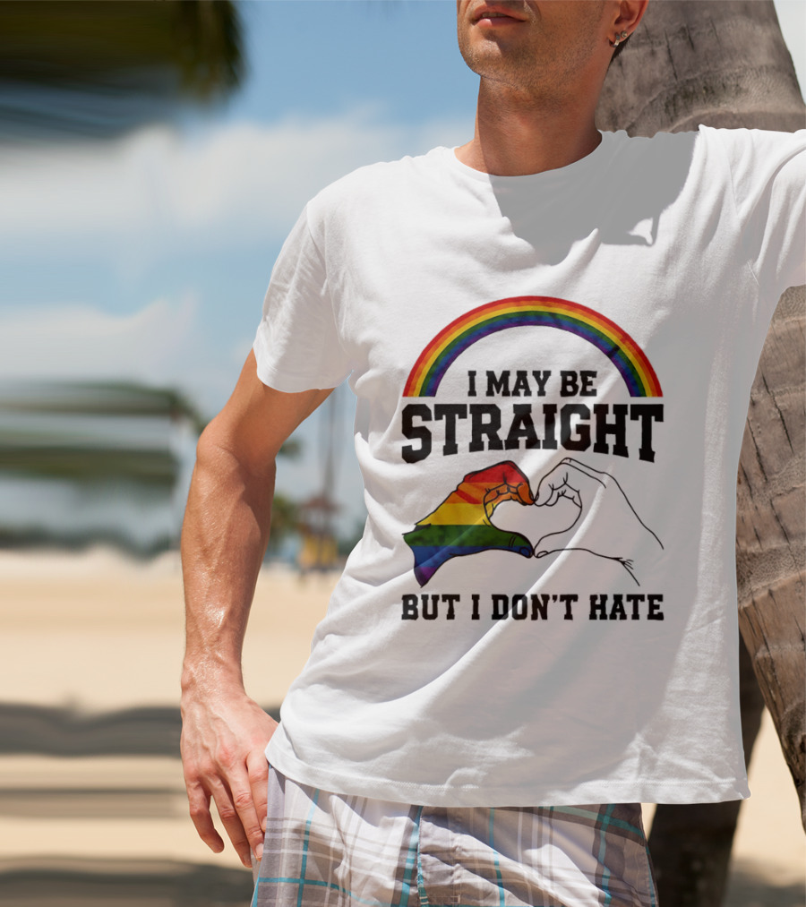 I May Be Straight But I Don't Hate Rainbow Heart Hands Pride T-Shirt