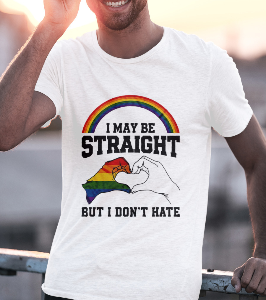 I May Be Straight But I Don't Hate Rainbow Heart Hands Pride T-Shirt