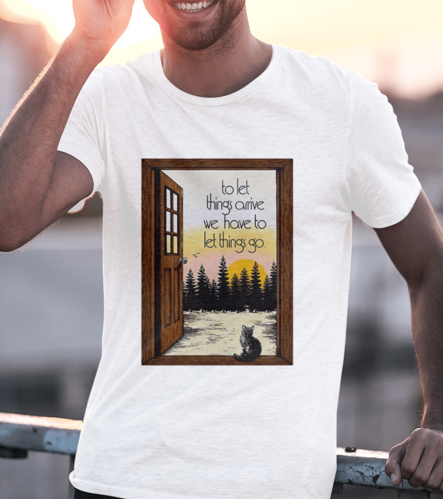 Sunset Landscape Cat Open Door Forest To Let Things Arrive We Have To Let Things Go T-Shirt