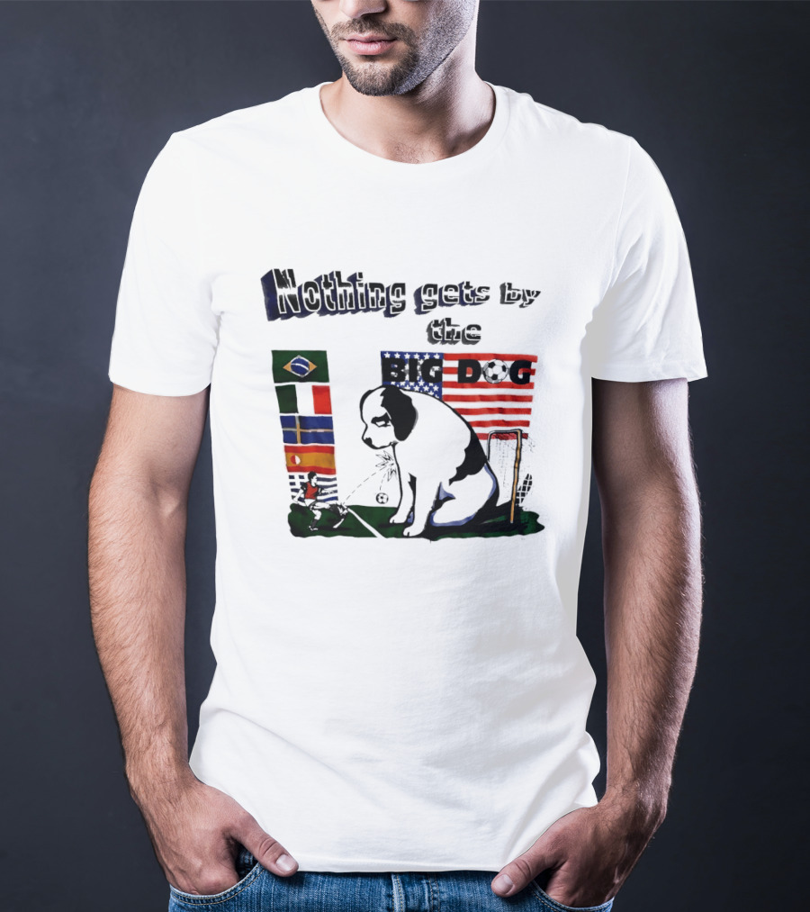 Nothing Gets By The Big Dog Brazil And USA Flags Soccer T-Shirt