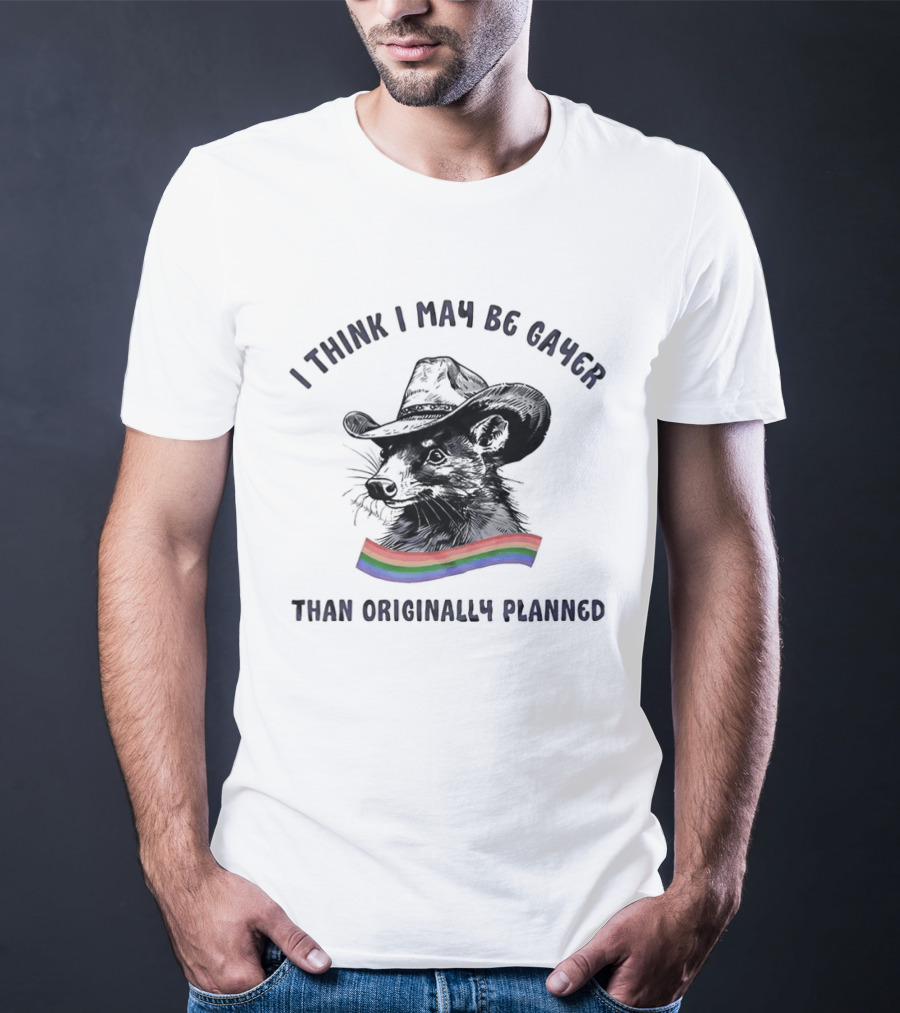 I Think I May Be Gayer Than Originally Planned Opossum Pride Rainbow T-Shirt