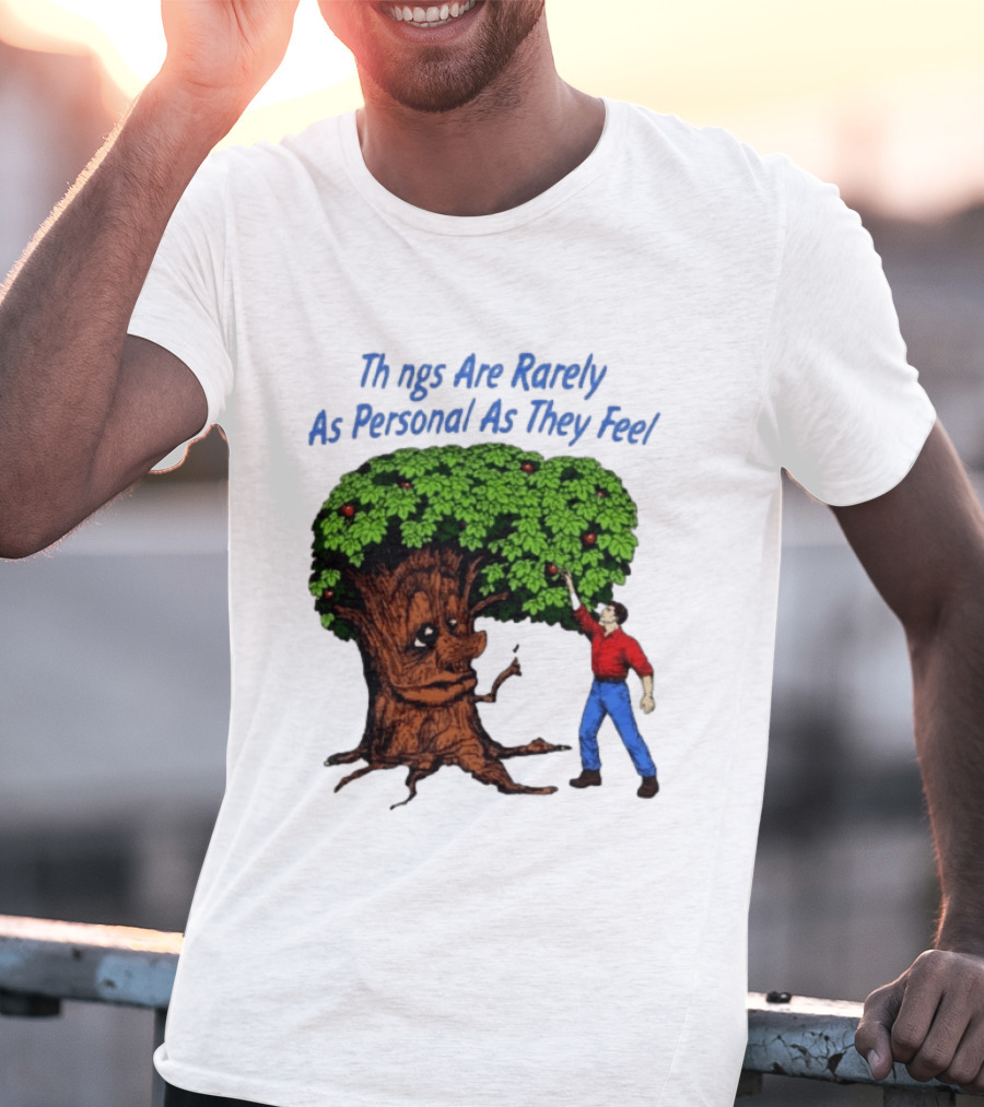 Things Are Rarely As Personal As They Feel Talking Tree And Person Reaching Apples T-Shirt