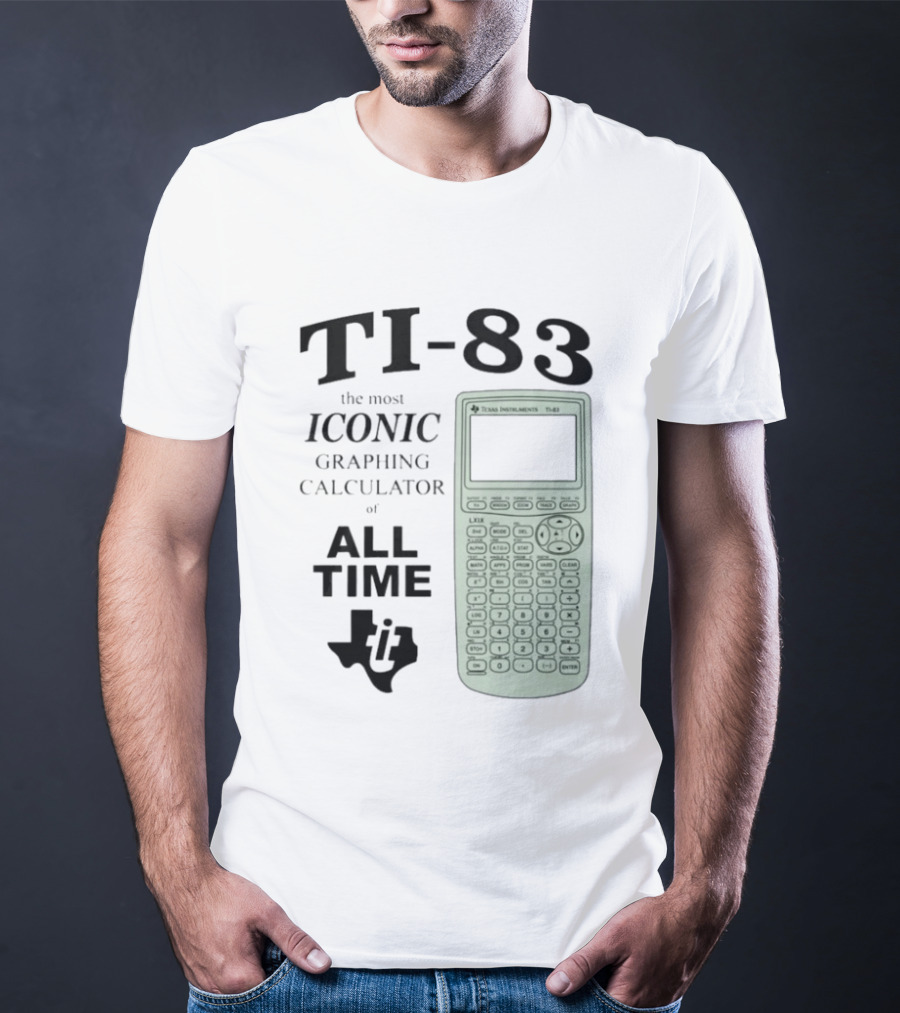Texas Instruments TI 83 Most Iconic Graphing Calculator Of All Time T-Shirt