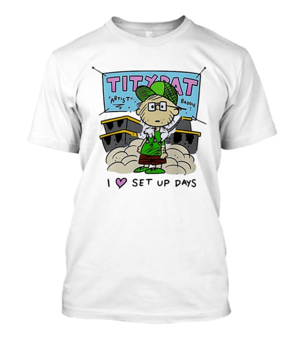 TITYRAT Artist Baddie I Love Set Up Days T-Shirt