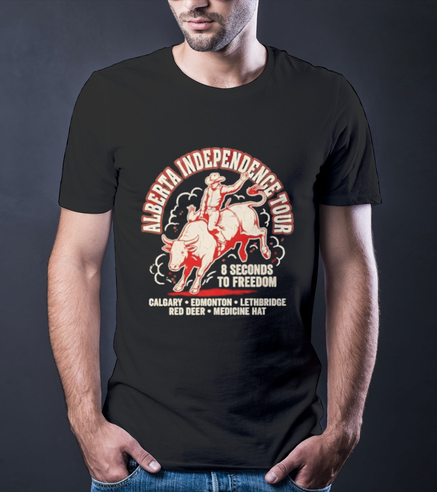 Alberta Independence Tour 8 Seconds To Freedom Bull Rider Calgary Edmonton Lethbridge Red Deer Medicine Hat T-Shirt