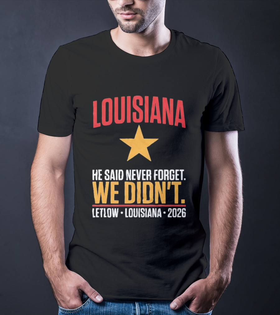 Louisiana He Said Never Forget We Didn't Letlow 2026 T-Shirt