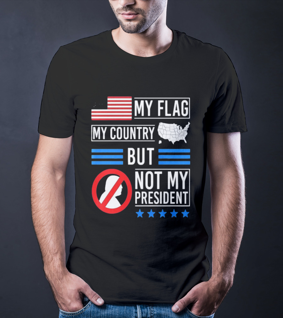 USA My Flag My Country Not My President With Flag Map And Stars T-Shirt