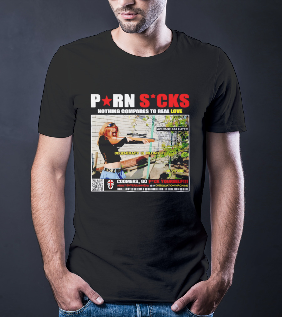 P*RN S*CKS Nothing Compares To Real Love Degeneracy Is Killing Us Coomers Go F*CK Yourself Adult Entertainment Dissociation Machine T-Shirt
