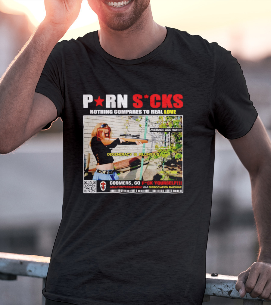 P*RN S*CKS Nothing Compares To Real Love Degeneracy Is Killing Us Coomers Go F*CK Yourself Adult Entertainment Dissociation Machine T-Shirt