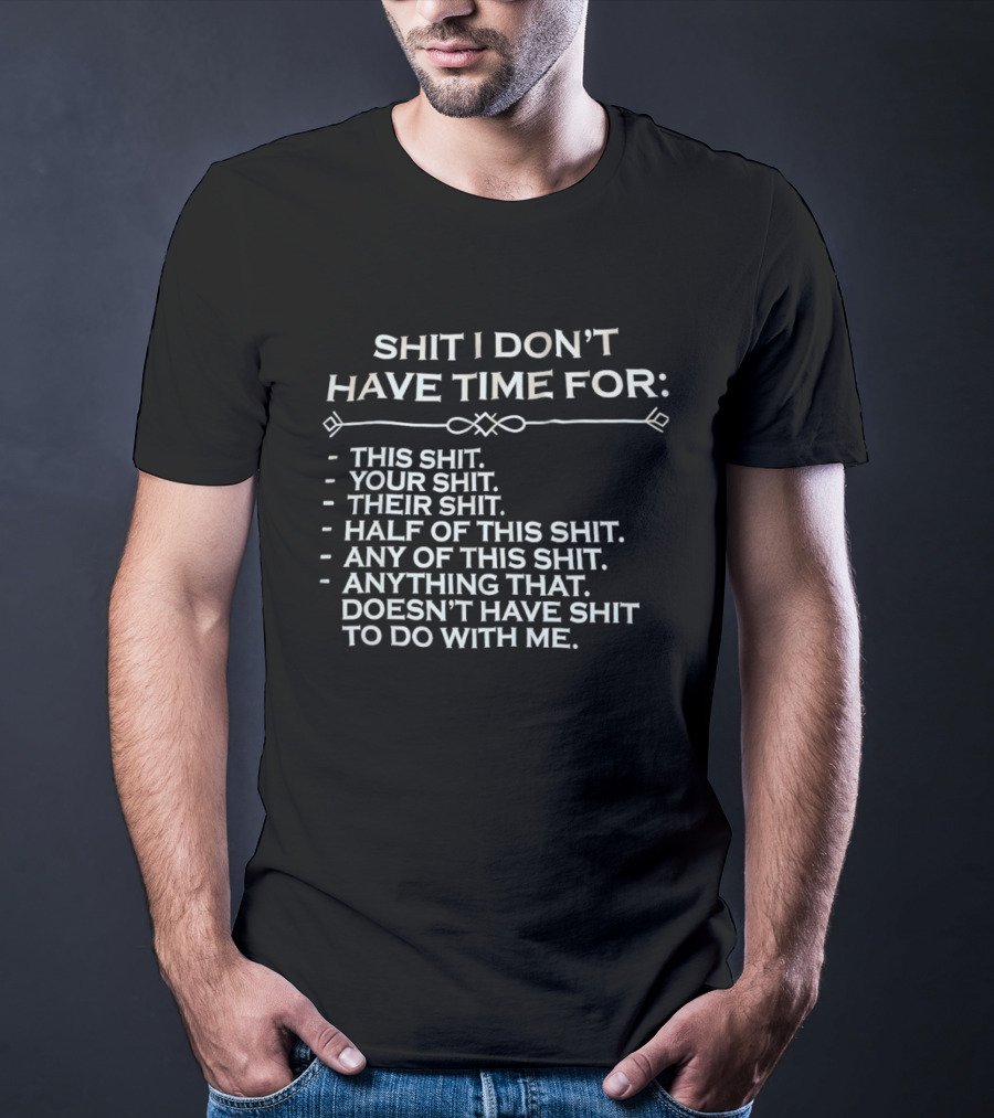 Shit I Don't Have Time For This Your Their Half Any Of This Doesn't Have Shit To Do With Me T-Shirt