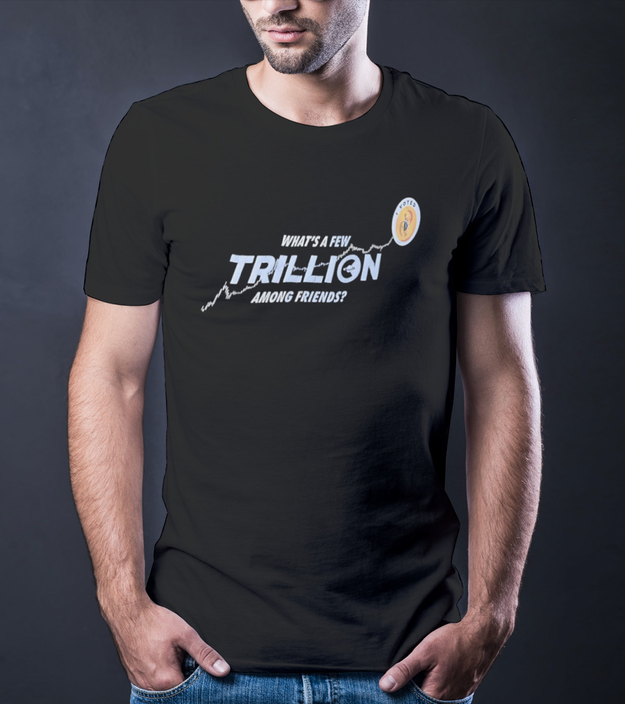 What's A Few Trillion Among Friends Dollar Coin Icon With Arrow T-Shirt