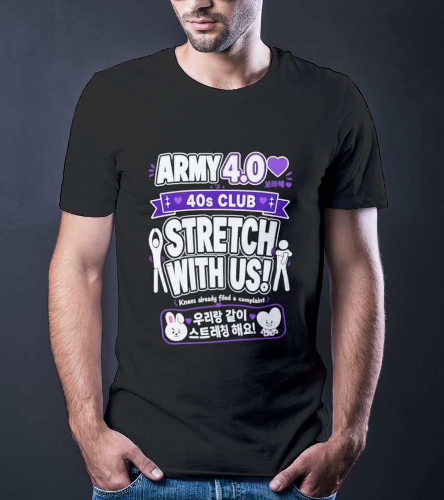 ARMY 4.0 40s Club Stretch With Us BTS Fans Knees Complaint T-Shirt