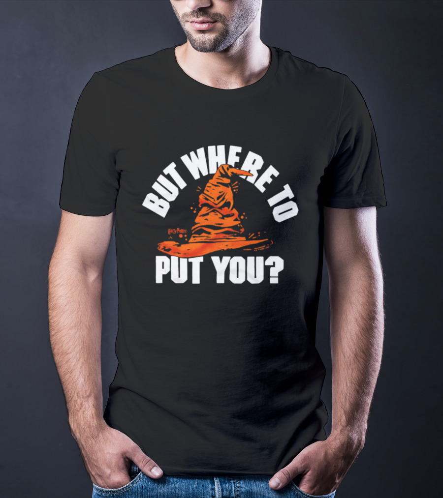 But Where To Put You Sorting Hat Witchcraft T-Shirt