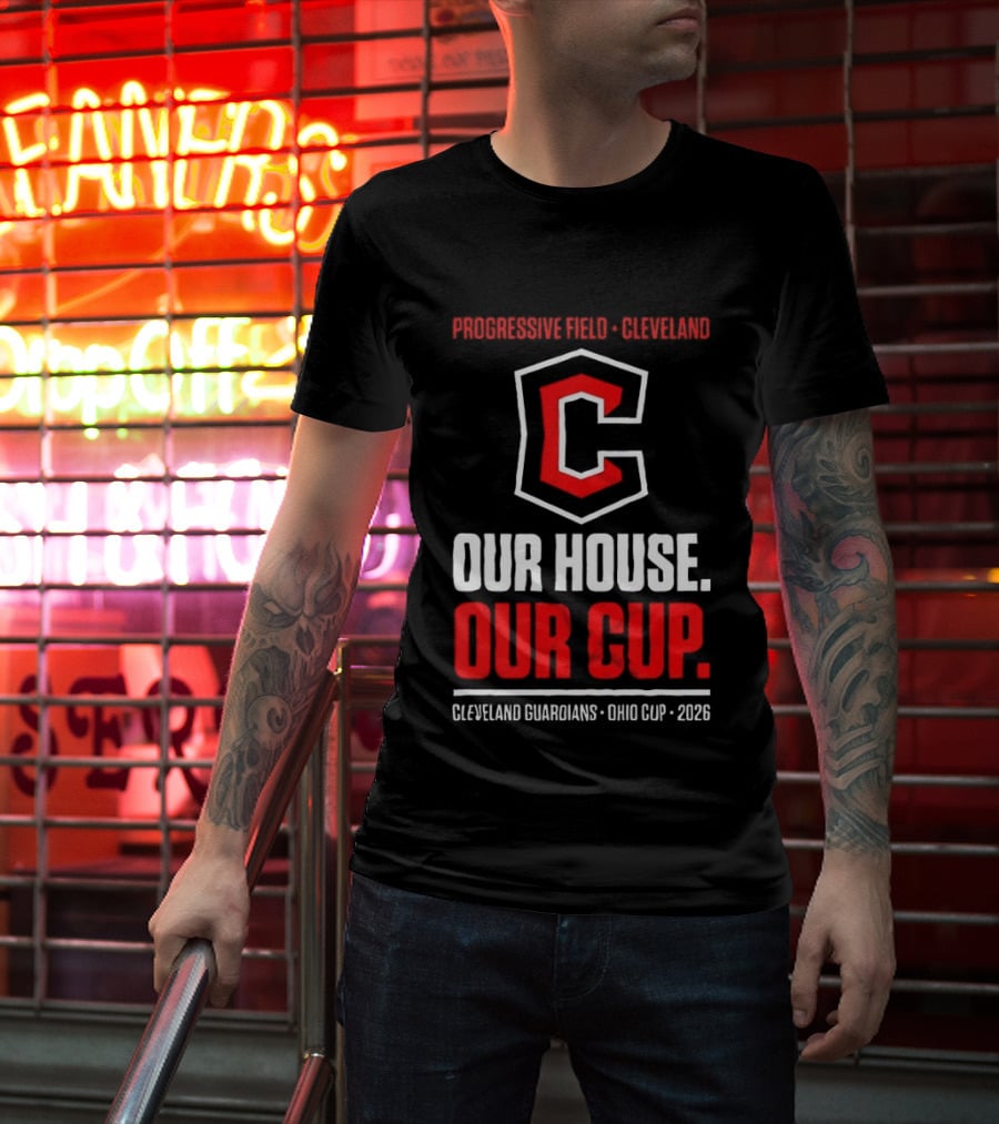 Progressive Field Cleveland Our House Our Cup Cleveland Guardians Ohio Cup 2026 T-Shirt