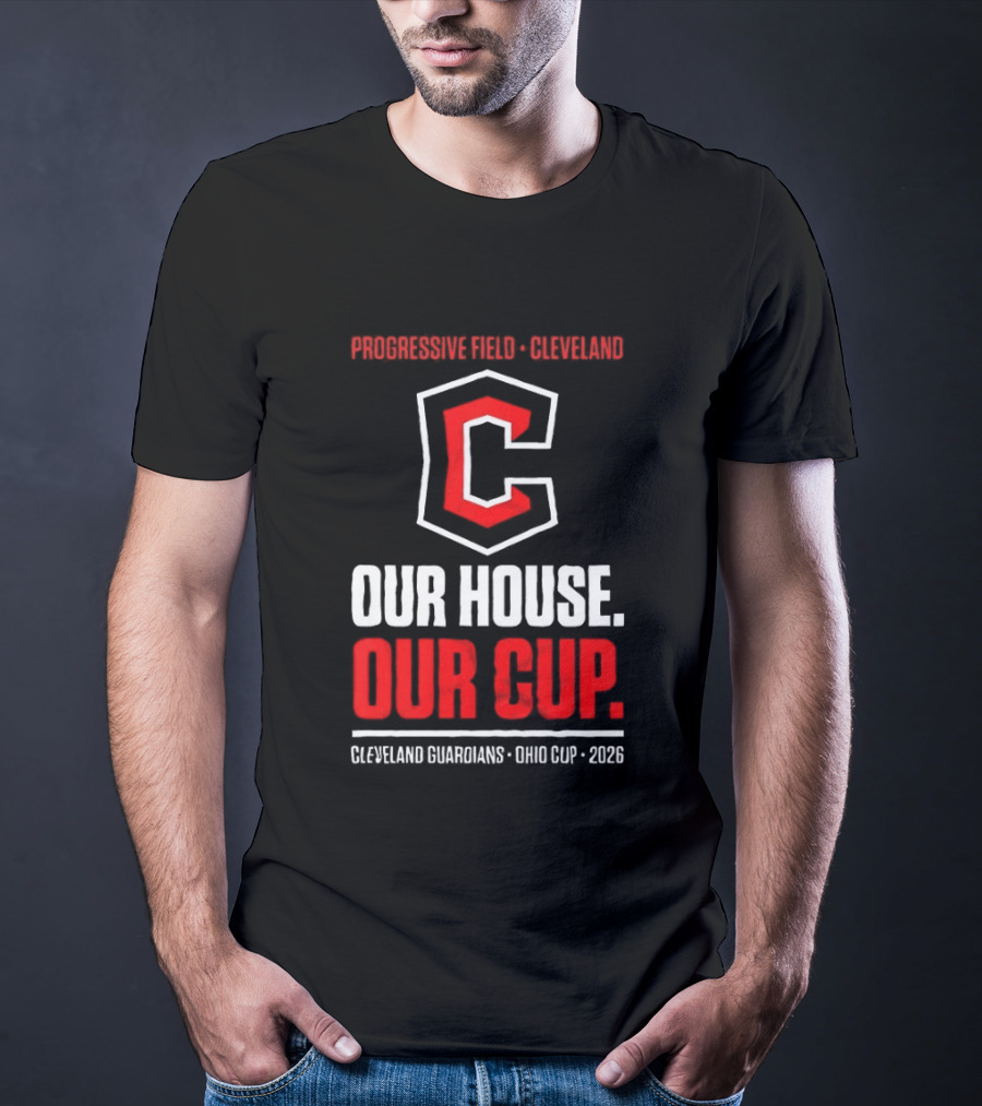 Progressive Field Cleveland Our House Our Cup Cleveland Guardians Ohio Cup 2026 T-Shirt