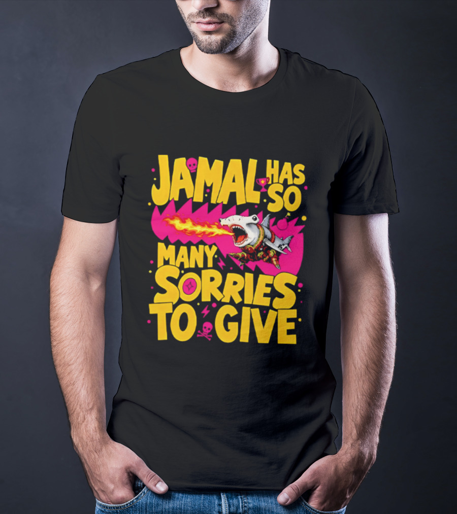 Jamal Has So Many Sorries To Give Fire Breathing Shark T-Shirt