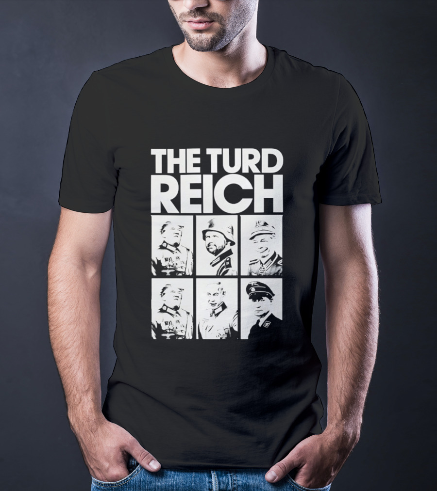 The Turd Reich Political Satire Featuring Historical Figures T-Shirt