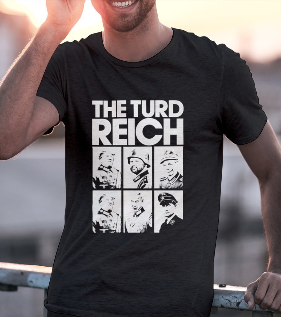 The Turd Reich Political Satire Featuring Historical Figures T-Shirt