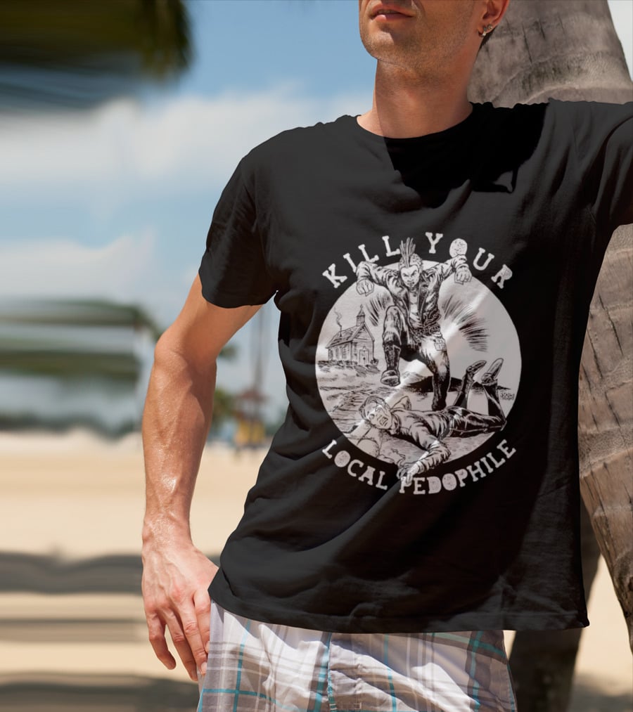 Kill Your Local Pedophile T-Shirt