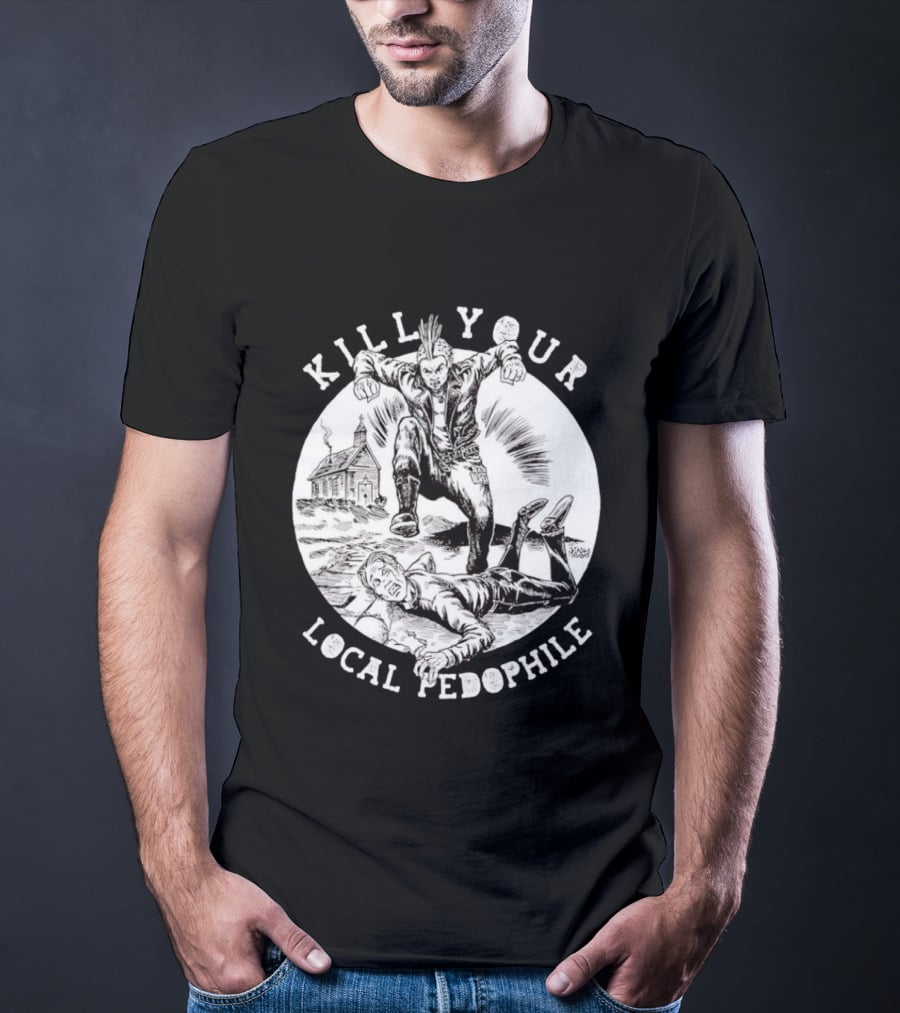 Kill Your Local Pedophile T-Shirt