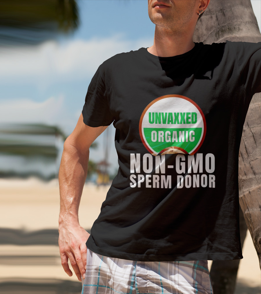 Unvaxxed Organic Non GMO Sperm Donor Eco Friendly T-Shirt