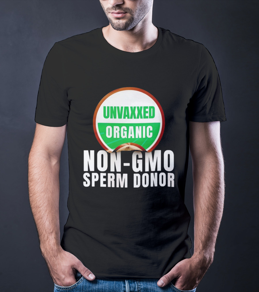 Unvaxxed Organic Non GMO Sperm Donor Eco Friendly T-Shirt