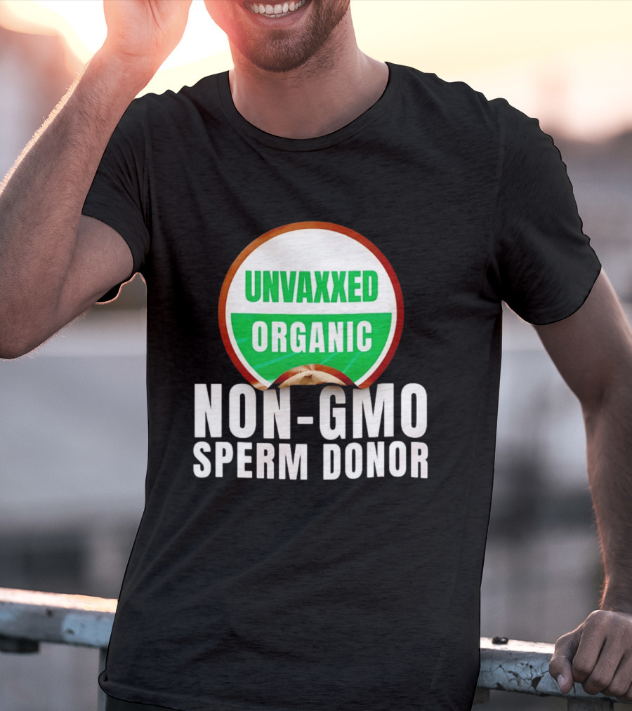 Unvaxxed Organic Non GMO Sperm Donor Eco Friendly T-Shirt