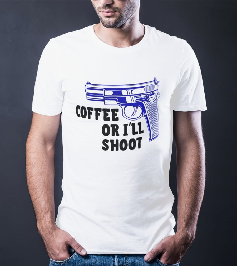 Coffee Or I'll Shoot Gun Pistol T-Shirt