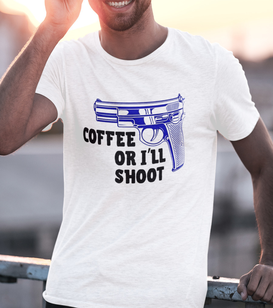Coffee Or I'll Shoot Gun Pistol T-Shirt