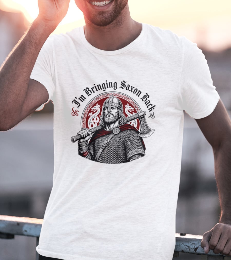 I'm Bringing Saxon Back Viking Warrior Axe Noble Red Dragons T-Shirt