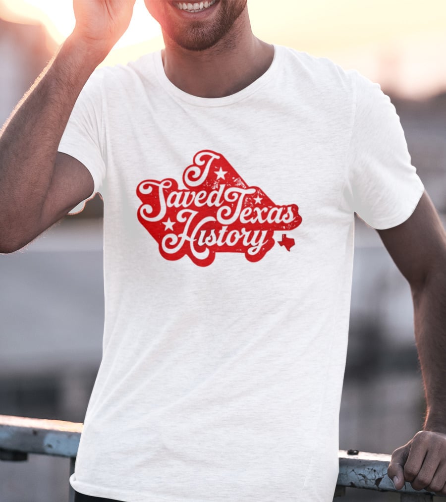 Texas History Preservation I Saved Texas T-Shirt