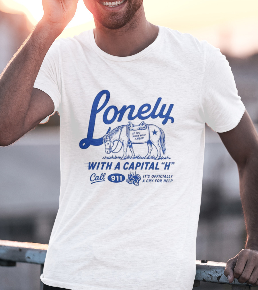 Lonely With A Capital H Call 911 It's A Stampede In My Mind T-Shirt