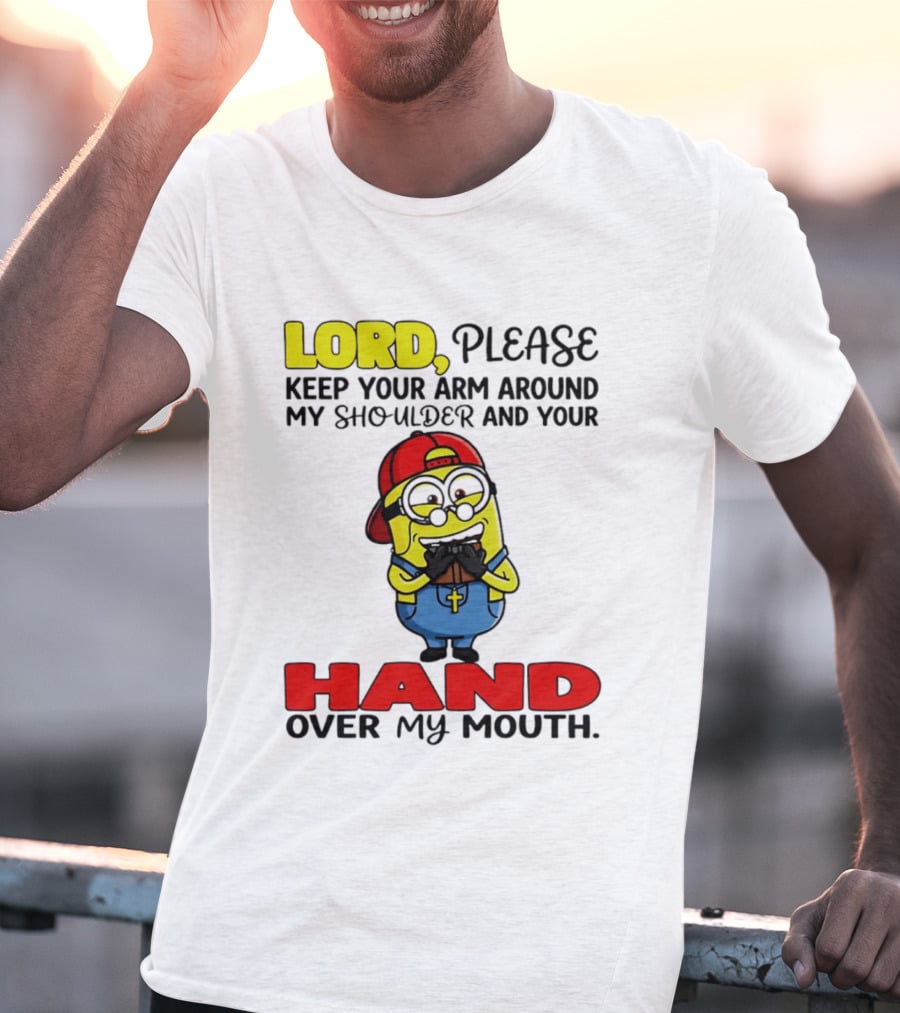 Lord Please Keep Your Arm Around My Shoulder Minion T-Shirt