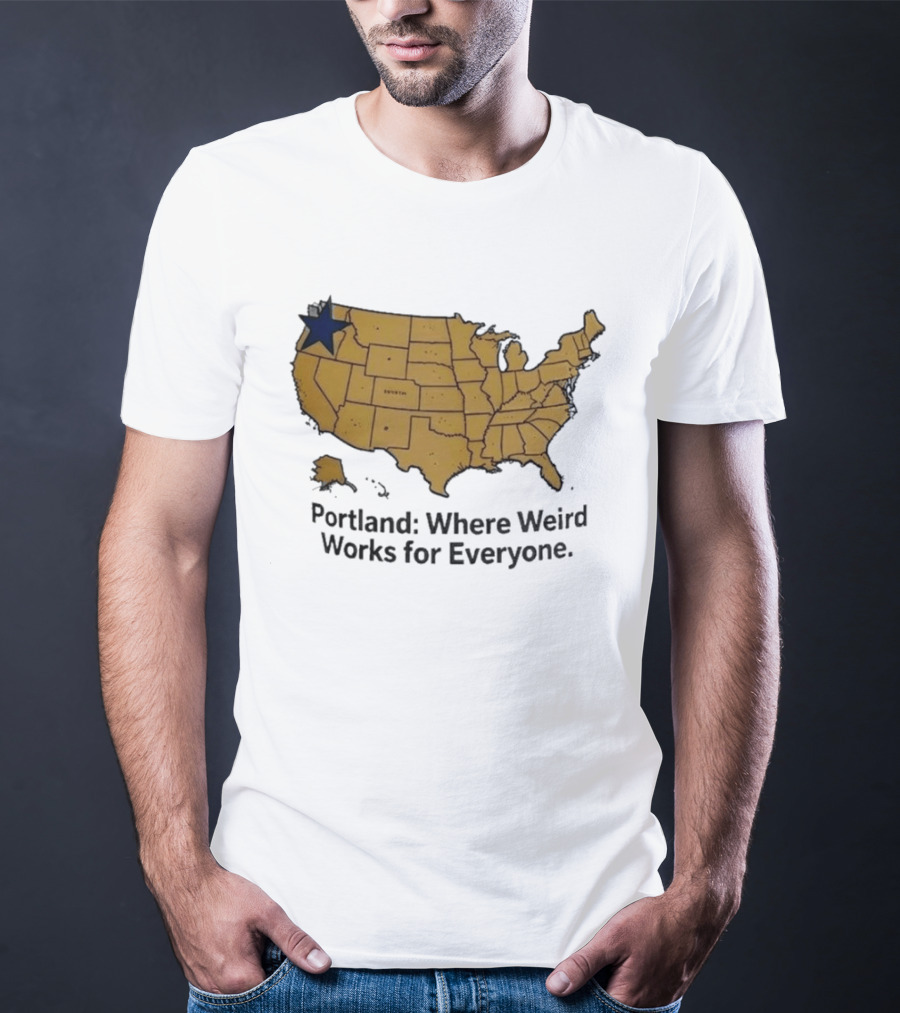 Portland Where Weird Works For Everyone USA Map With Star T-Shirt