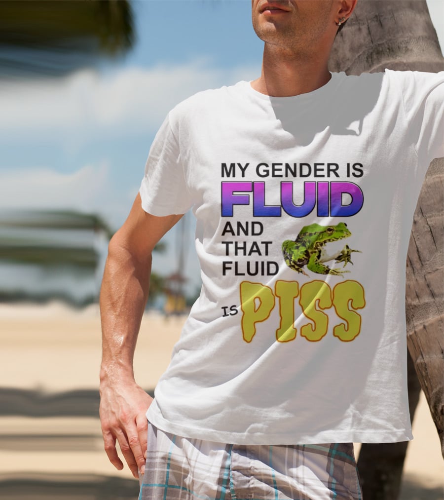 My Gender Is Fluid And That Fluid Is Piss Frog T-Shirt