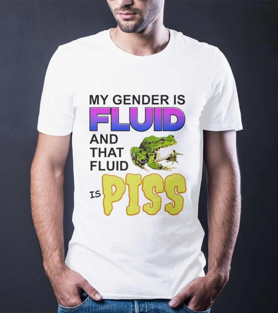 My Gender Is Fluid And That Fluid Is Piss Frog T-Shirt