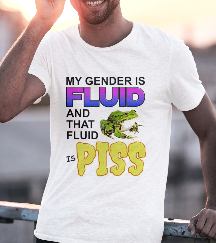 My Gender Is Fluid And That Fluid Is Piss Frog T-Shirt