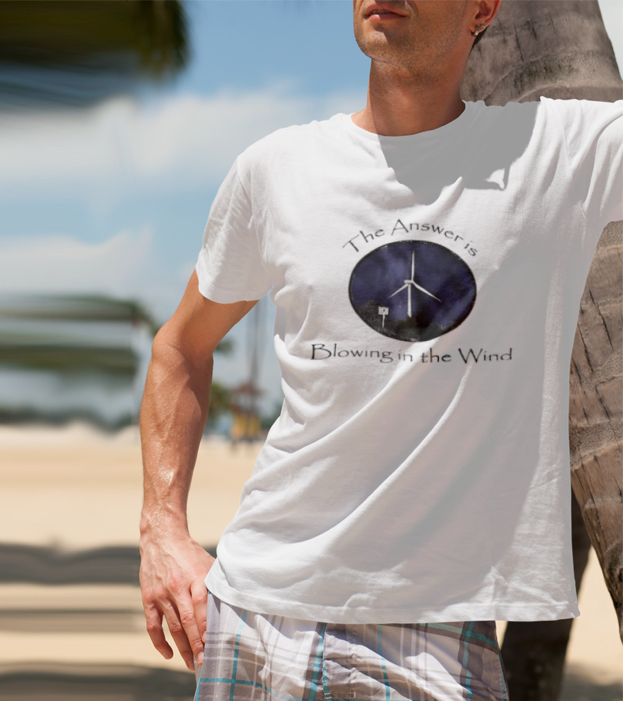 The Answer Is Blowing In The Wind Turbine Energy T-Shirt