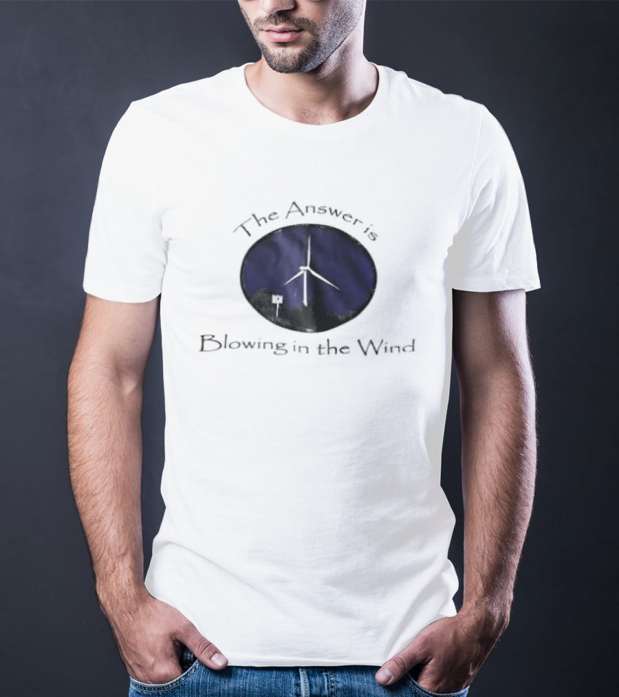 The Answer Is Blowing In The Wind Turbine Energy T-Shirt