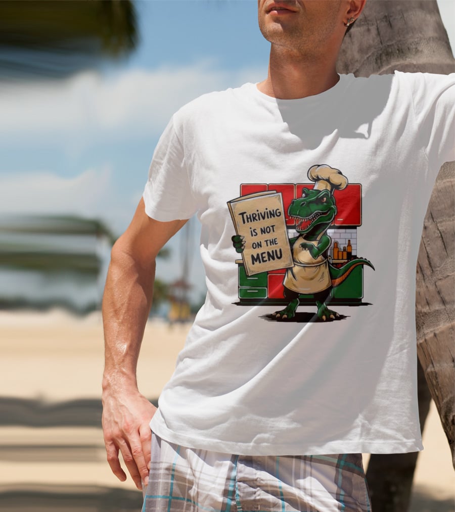 Thriving Is Not On The Menu Dinosaur Chef Kitchen Cooking T-Shirt