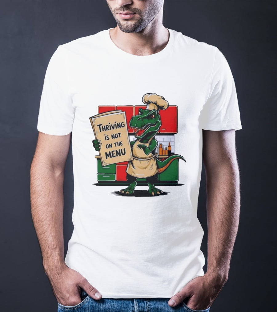 Thriving Is Not On The Menu Dinosaur Chef Kitchen Cooking T-Shirt
