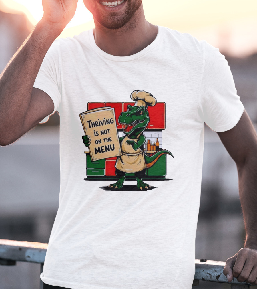 Thriving Is Not On The Menu Dinosaur Chef Kitchen Cooking T-Shirt