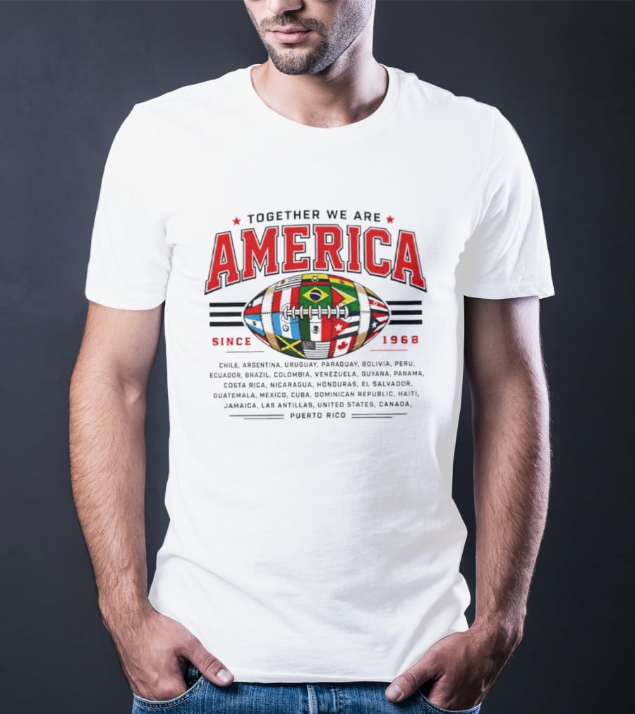Together We Are America Since 1968 Puerto Rico Football Chile Argentina Uruguay Paraguay Bolivia Peru Ecuador Brazil Colombia Venezuela T-Shirt