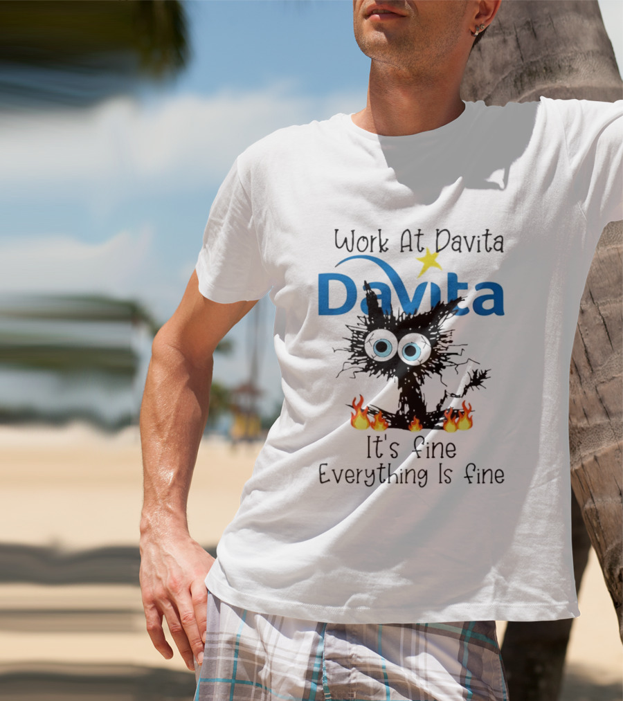 Work At Davita Black Cat It's Fine Everything Is Fine T-Shirt