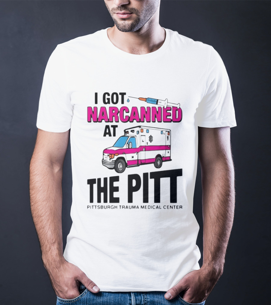 I Got Narcanned At Pittsburgh Trauma Medical Center The Pitt Ambulance Narcan T-Shirt
