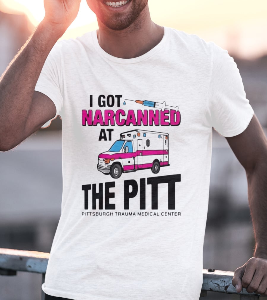 I Got Narcanned At Pittsburgh Trauma Medical Center The Pitt Ambulance Narcan T-Shirt
