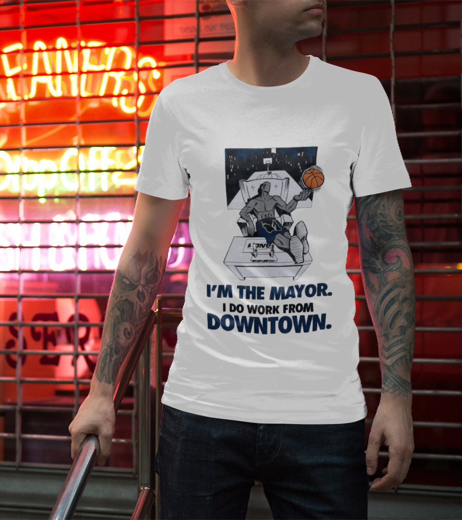 I'm The Mayor I Do Work From Downtown Basketball Office T-Shirt
